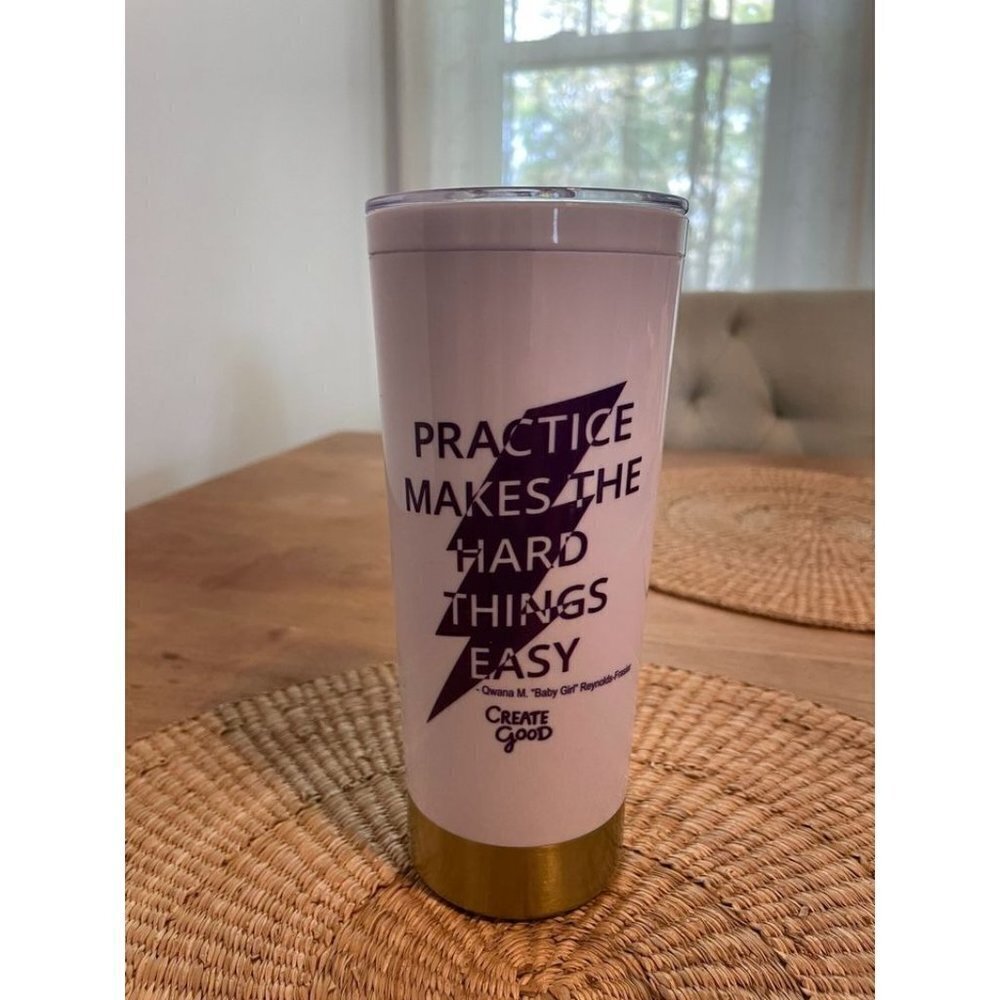 Practice Makes the Hard Things Easy CREATE GOOD Tumbler